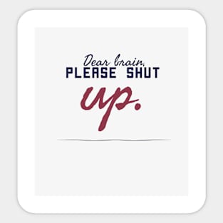 Dear brain, please shut up Sticker